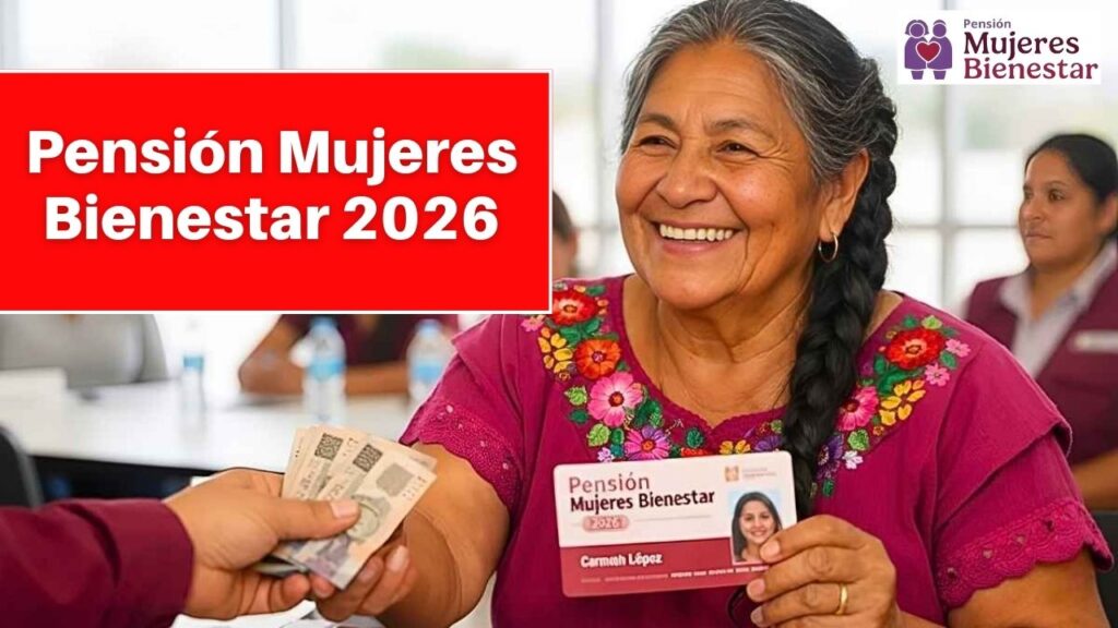 Pensión Mujeres Bienestar 2026: Fechas de Pago y Cómo se Distribuye el Apoyo